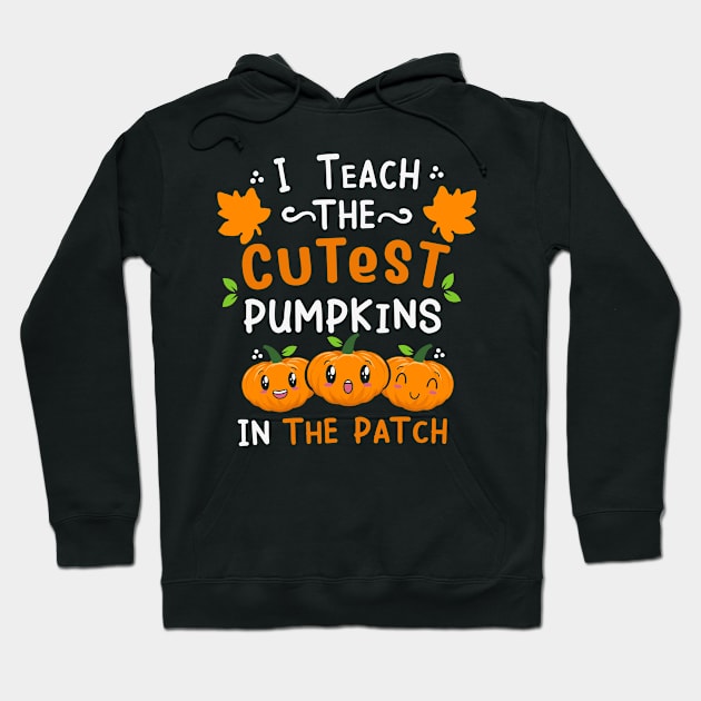 I teach the cutest pumpkin in the patch Hoodie by MZeeDesigns